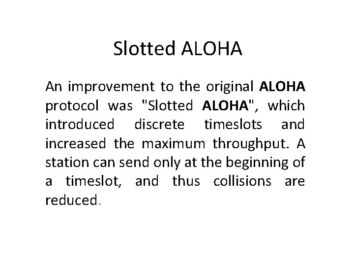 Slotted ALOHA An improvement to the original ALOHA protocol was "Slotted ALOHA", which introduced