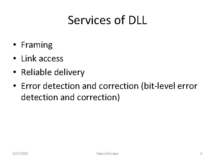 Services of DLL • • Framing Link access Reliable delivery Error detection and correction