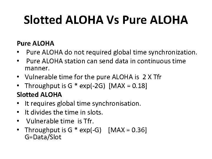 Slotted ALOHA Vs Pure ALOHA • Pure ALOHA do not required global time synchronization.