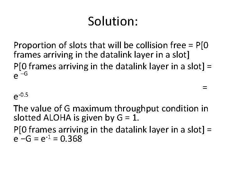 Solution: Proportion of slots that will be collision free = P[0 frames arriving in