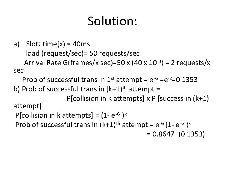 Solution: a) Slott time(x) = 40 ms load (request/sec)= 50 requests/sec Arrival Rate G(frames/x