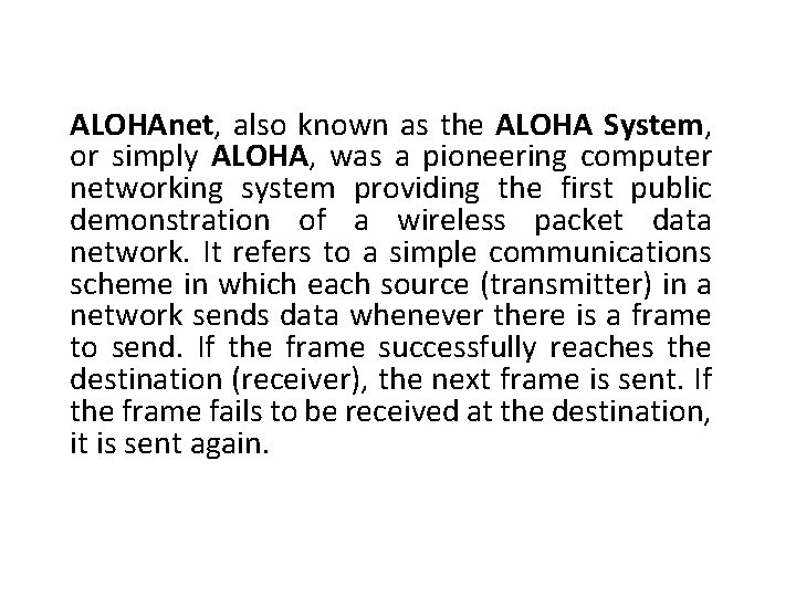 ALOHAnet, also known as the ALOHA System, or simply ALOHA, was a pioneering computer