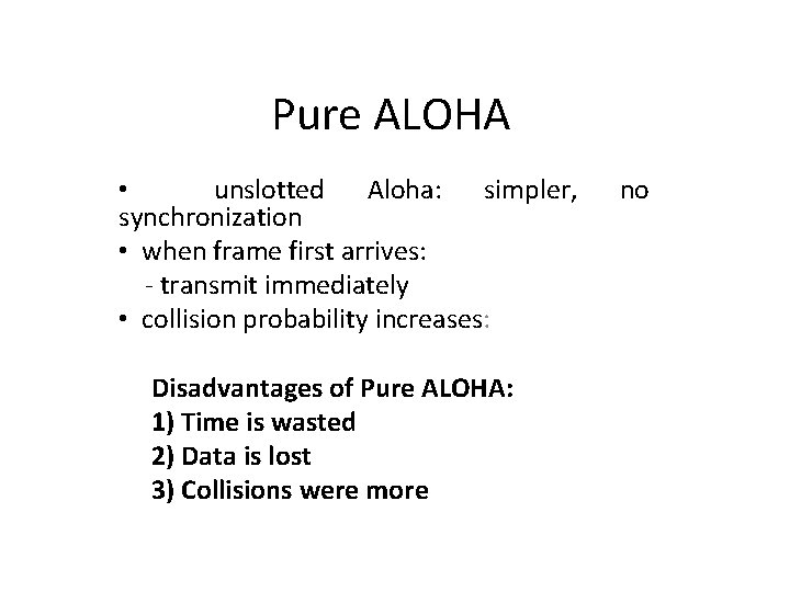 Pure ALOHA • unslotted Aloha: simpler, synchronization • when frame first arrives: transmit immediately