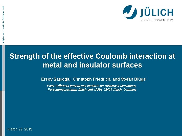 Mitglied der Helmholtz-Gemeinschaft Strength of the effective Coulomb interaction at metal and insulator surfaces