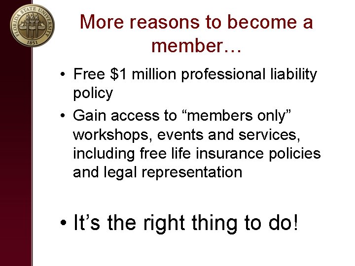 More reasons to become a member… • Free $1 million professional liability policy •
