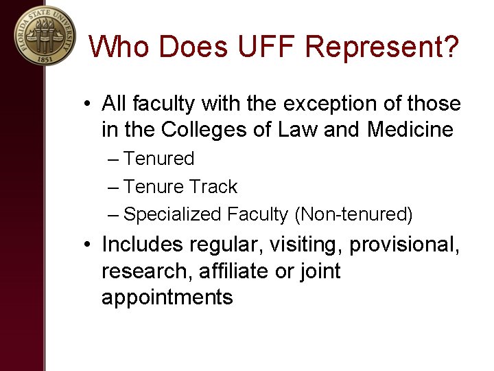 Who Does UFF Represent? • All faculty with the exception of those in the