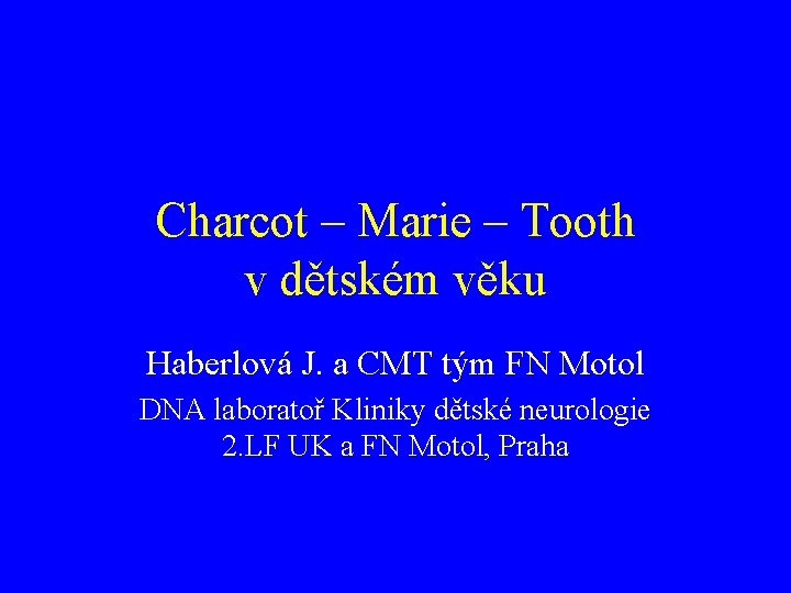 Charcot – Marie – Tooth v dětském věku Haberlová J. a CMT tým FN