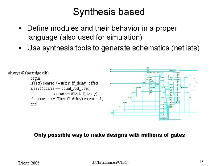 Synthesis based • Define modules and their behavior in a proper language (also used