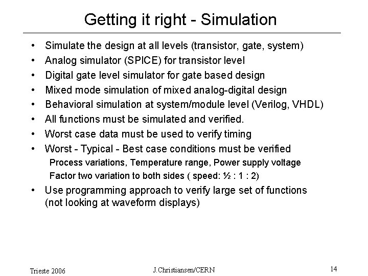 Getting it right - Simulation • • Simulate the design at all levels (transistor,