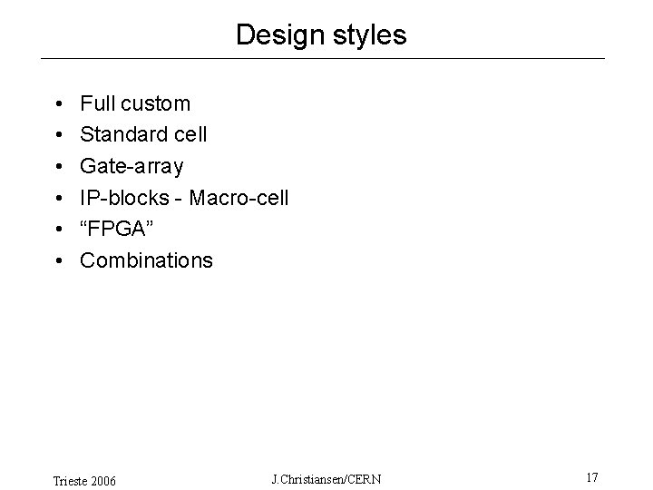 Design styles • • • Full custom Standard cell Gate-array IP-blocks - Macro-cell “FPGA”