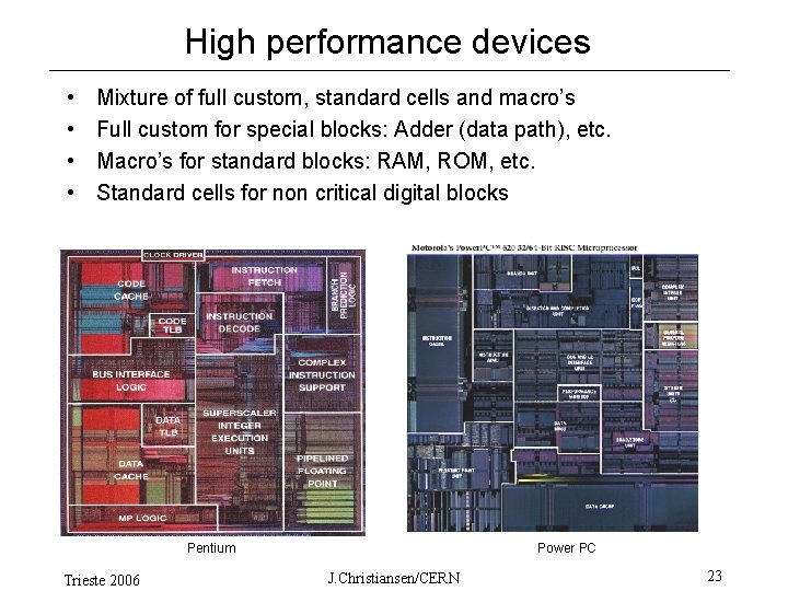 High performance devices • • Mixture of full custom, standard cells and macro’s Full