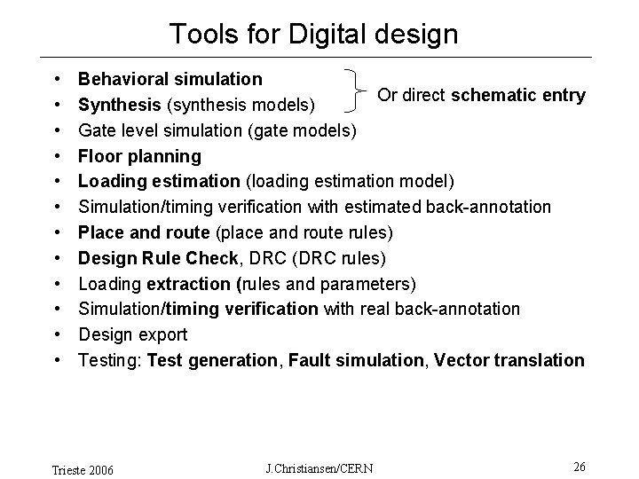 Tools for Digital design • • • Behavioral simulation Or direct schematic entry Synthesis