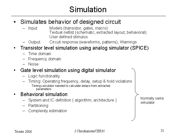 Simulation • Simulates behavior of designed circuit – Input: – Output: Models (transistor, gates,