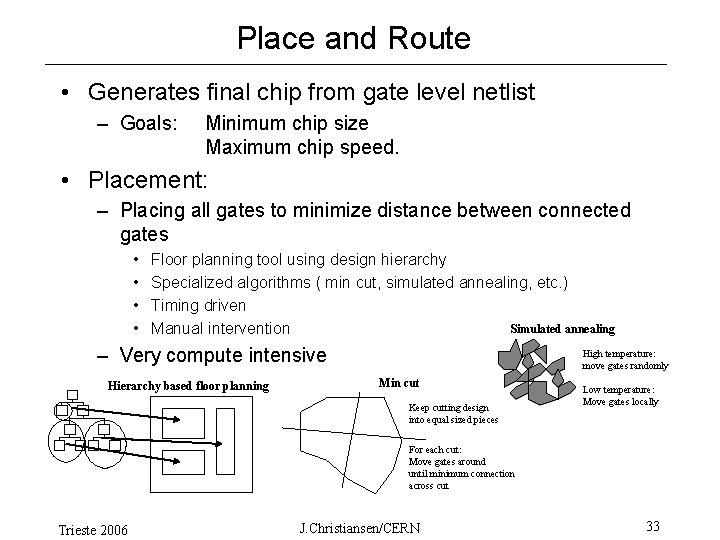 Place and Route • Generates final chip from gate level netlist – Goals: Minimum