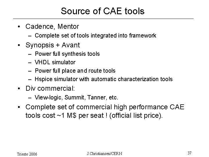 Source of CAE tools • Cadence, Mentor – Complete set of tools integrated into