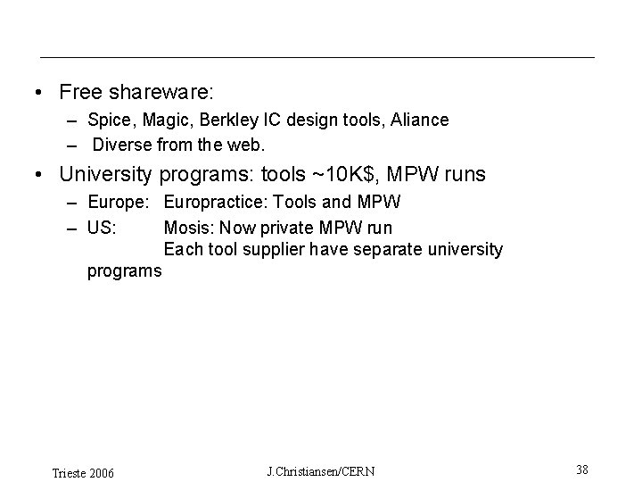  • Free shareware: – Spice, Magic, Berkley IC design tools, Aliance – Diverse