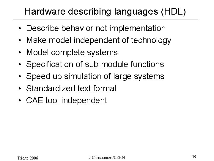 Hardware describing languages (HDL) • • Describe behavior not implementation Make model independent of