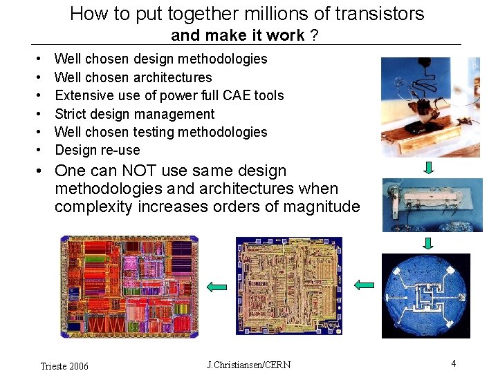 How to put together millions of transistors and make it work ? • •