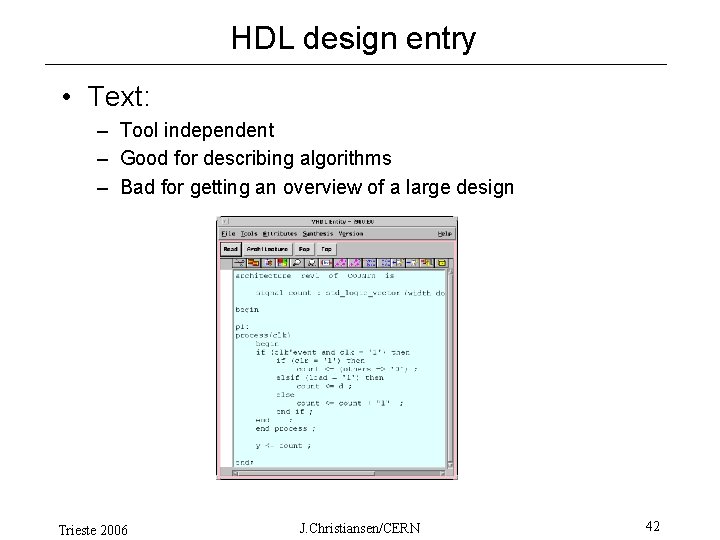 HDL design entry • Text: – Tool independent – Good for describing algorithms –