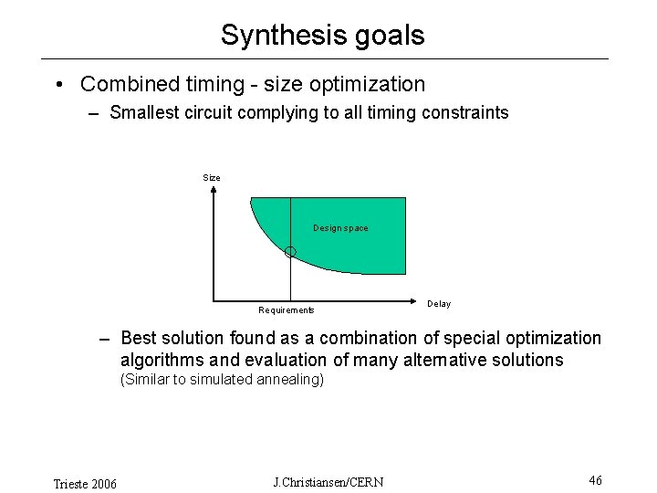 Synthesis goals • Combined timing - size optimization – Smallest circuit complying to all