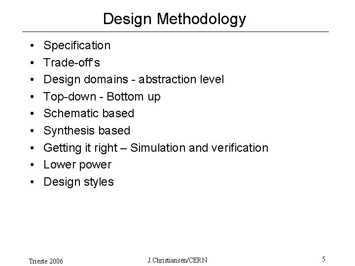 Design Methodology • • • Specification Trade-off’s Design domains - abstraction level Top-down -