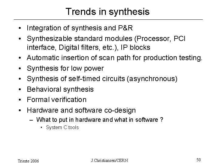 Trends in synthesis • Integration of synthesis and P&R • Synthesizable standard modules (Processor,