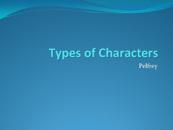 Types of Characters Pelfrey 