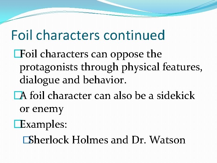 Foil characters continued �Foil characters can oppose the protagonists through physical features, dialogue and