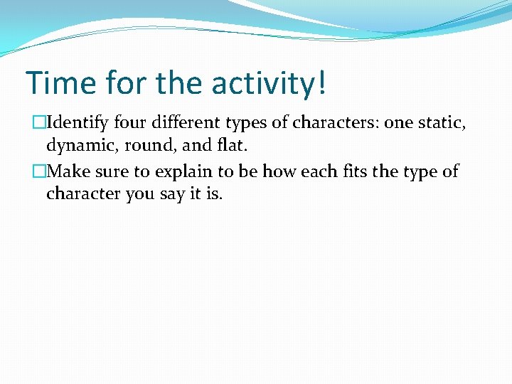 Time for the activity! �Identify four different types of characters: one static, dynamic, round,