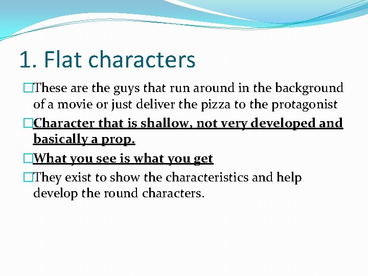 1. Flat characters �These are the guys that run around in the background of