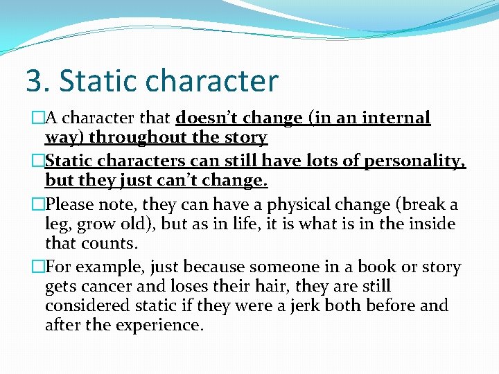 3. Static character �A character that doesn’t change (in an internal way) throughout the