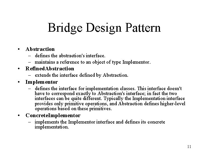 Bridge Design Pattern • Abstraction – defines the abstraction's interface. – maintains a reference