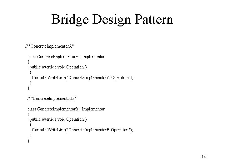 Bridge Design Pattern // "Concrete. Implementor. A" class Concrete. Implementor. A : Implementor {