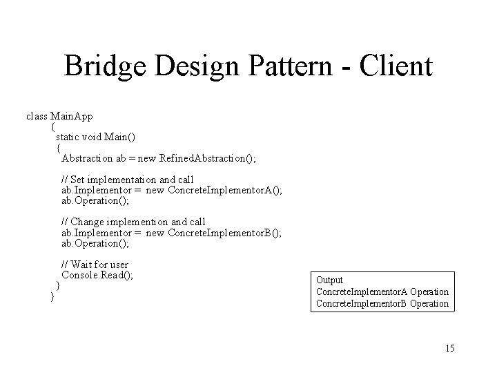 Bridge Design Pattern - Client class Main. App { static void Main() { Abstraction