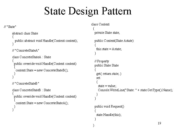 State Design Pattern // "State" abstract class State { public abstract void Handle(Context context);