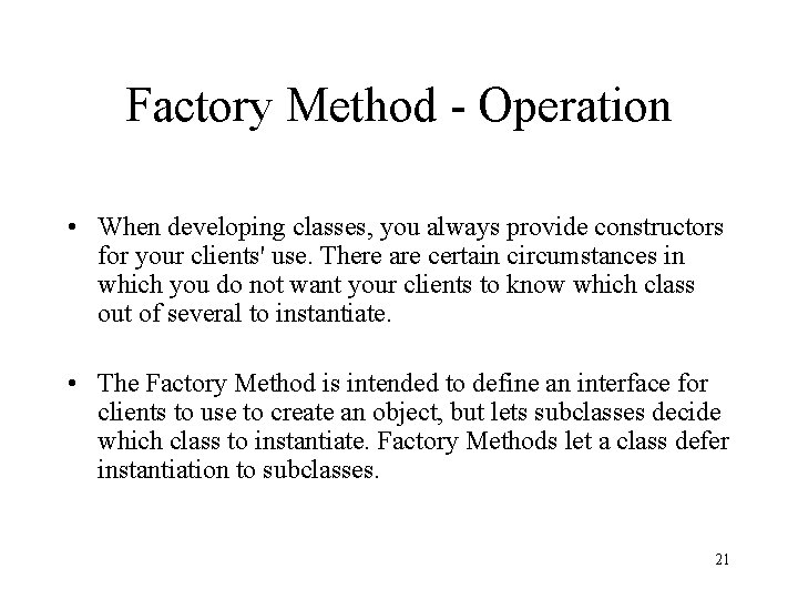 Factory Method - Operation • When developing classes, you always provide constructors for your