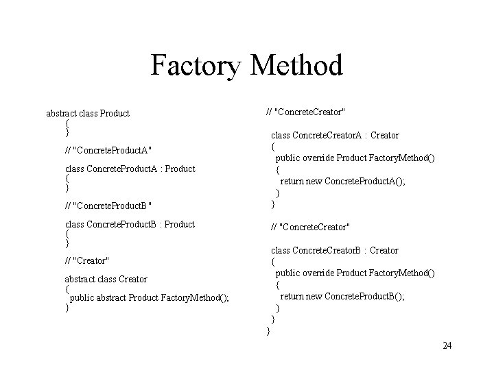 Factory Method abstract class Product { } // "Concrete. Creator" class Concrete. Creator. A