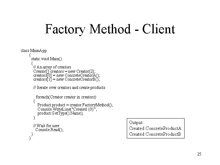 Factory Method - Client class Main. App { static void Main() { // An