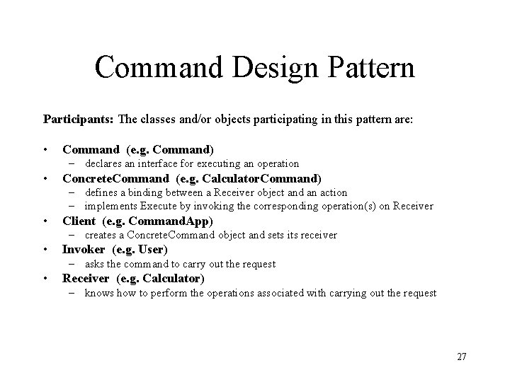 Command Design Pattern Participants: The classes and/or objects participating in this pattern are: •