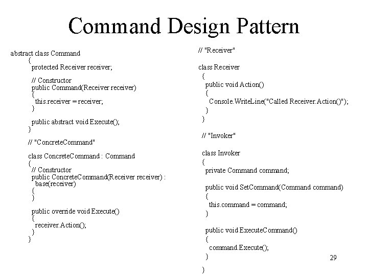 Command Design Pattern abstract class Command { protected Receiver receiver; // Constructor public Command(Receiver
