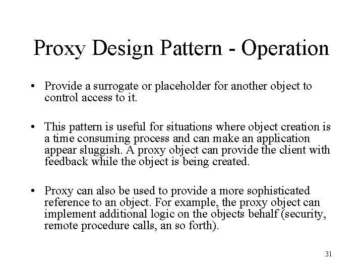 Proxy Design Pattern - Operation • Provide a surrogate or placeholder for another object
