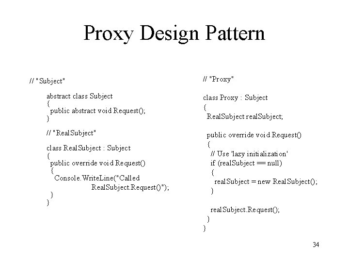 Proxy Design Pattern // "Subject" abstract class Subject { public abstract void Request(); }
