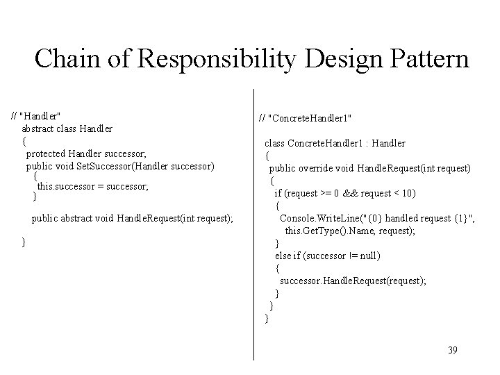 Chain of Responsibility Design Pattern // "Handler" abstract class Handler { protected Handler successor;