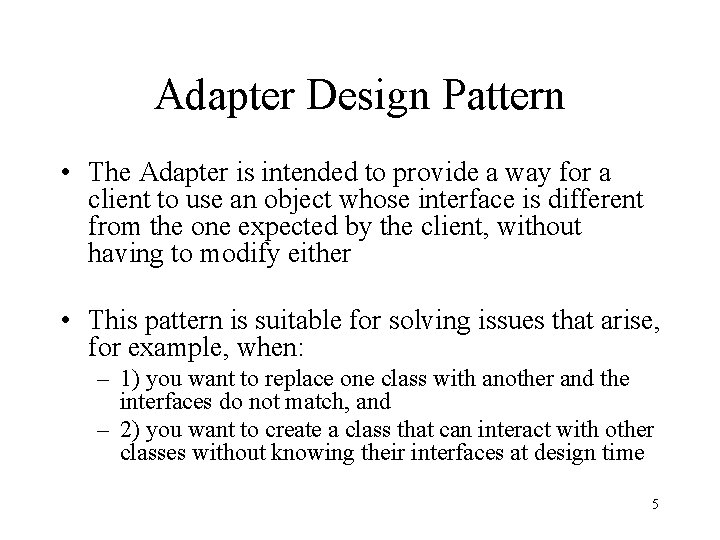 Adapter Design Pattern • The Adapter is intended to provide a way for a