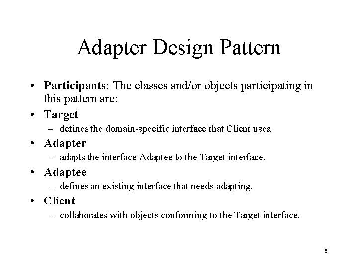 Adapter Design Pattern • Participants: The classes and/or objects participating in this pattern are: