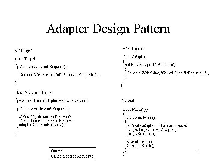 Adapter Design Pattern // "Target" // "Adaptee" class Target { public virtual void Request()