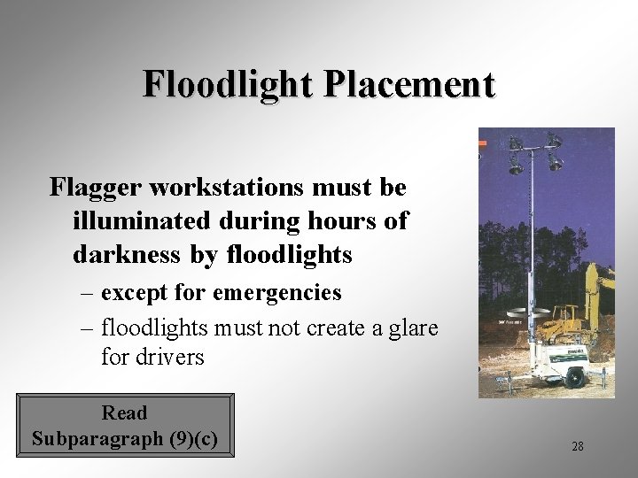 Floodlight Placement Flagger workstations must be illuminated during hours of darkness by floodlights –