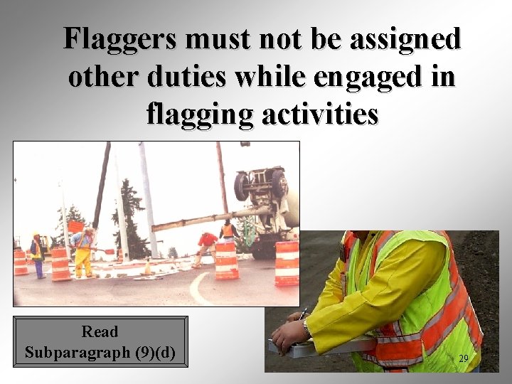 Flaggers must not be assigned other duties while engaged in flagging activities Read Subparagraph
