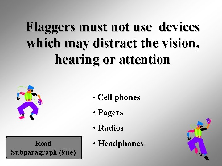 Flaggers must not use devices which may distract the vision, hearing or attention •