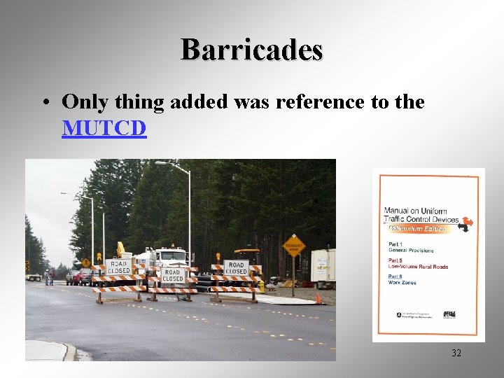 Barricades • Only thing added was reference to the MUTCD 32 